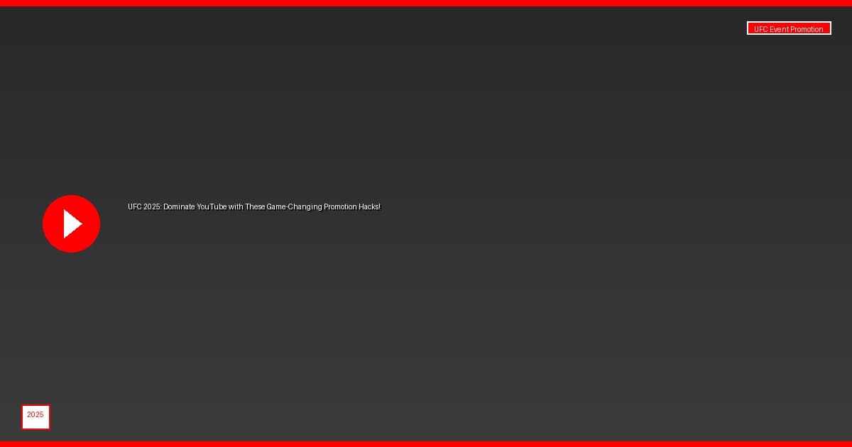 UFC 2025: Dominate YouTube with These Game-Changing Promotion Hacks!