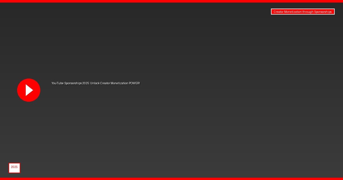 YouTube Sponsorships 2025: Unlock Creator Monetization POWER!